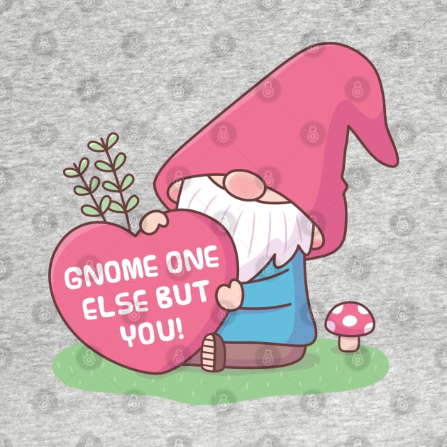 Cute Gnome One Else But You, Love Pun by rustydoodle